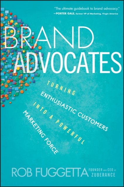 Brand Advocates : Turning Enthusiastic Customers into a Powerful Marketing Force, EPUB eBook