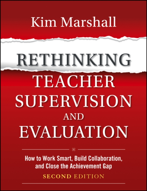 Rethinking Teacher Supervision and Evaluation : How to Work Smart, Build Collaboration, and Close the Achievement Gap, Paperback / softback Book