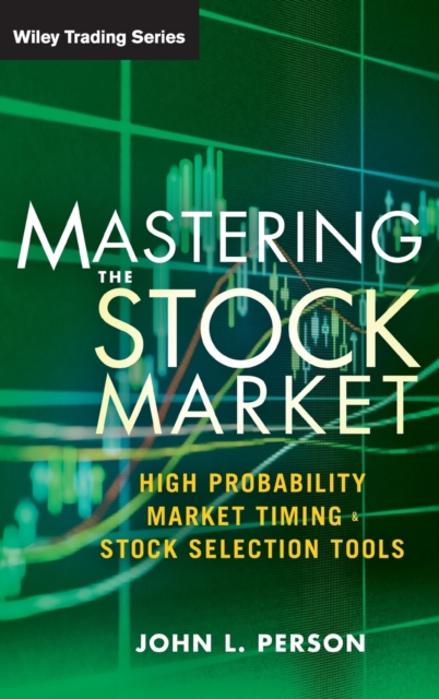 Mastering the Stock Market : High Probability Market Timing and Stock Selection Tools, Hardback Book