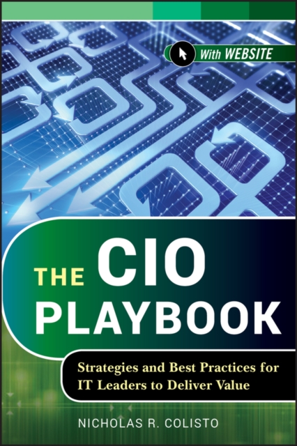The CIO Playbook : Strategies and Best Practices for IT Leaders to Deliver Value, Hardback Book