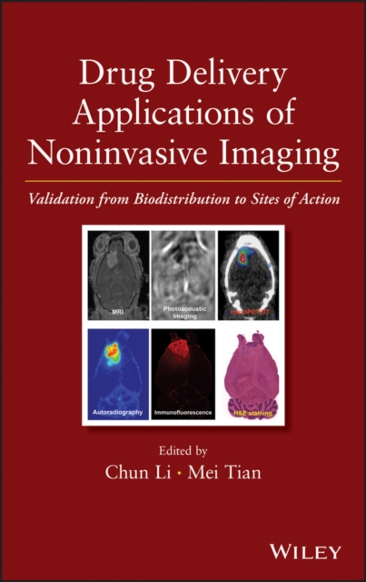 Drug Delivery Applications of Noninvasive Imaging : Validation from Biodistribution to Sites of Action, PDF eBook