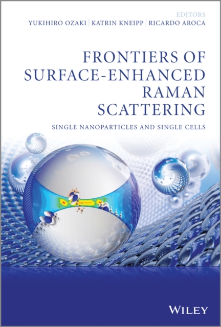 Frontiers of Surface-Enhanced Raman Scattering : Single Nanoparticles and Single Cells, Hardback Book