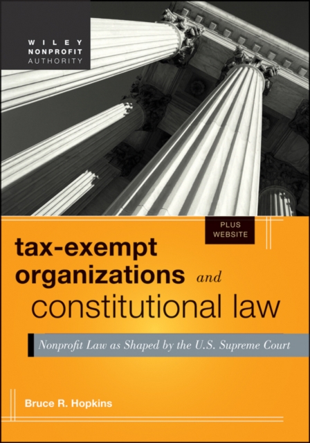 Tax-Exempt Organizations and Constitutional Law : Nonprofit Law as Shaped by the U.S. Supreme Court + Web Site, Hardback Book