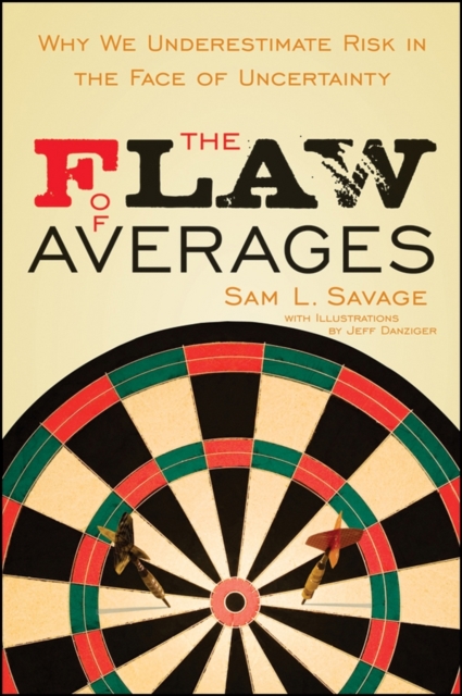 The Flaw of Averages : Why We Underestimate Risk in the Face of Uncertainty, PDF eBook