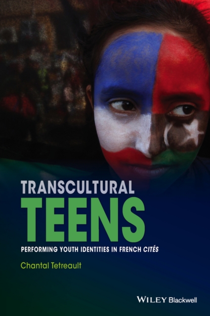Transcultural Teens : Performing Youth Identities in French Cites, Hardback Book