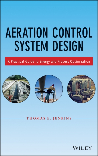 Aeration Control System Design : A Practical Guide to Energy and Process Optimization, Hardback Book