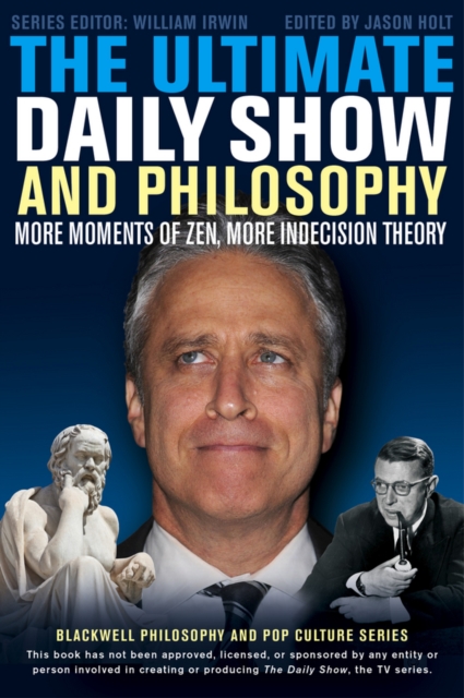 The Ultimate Daily Show and Philosophy : More Moments of Zen, More Indecision Theory, Paperback / softback Book