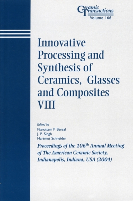 Innovative Processing and Synthesis of Ceramics, Glasses and Composites VIII : Proceedings of the 106th Annual Meeting of The American Ceramic Society, Indianapolis, Indiana, USA 2004, PDF eBook