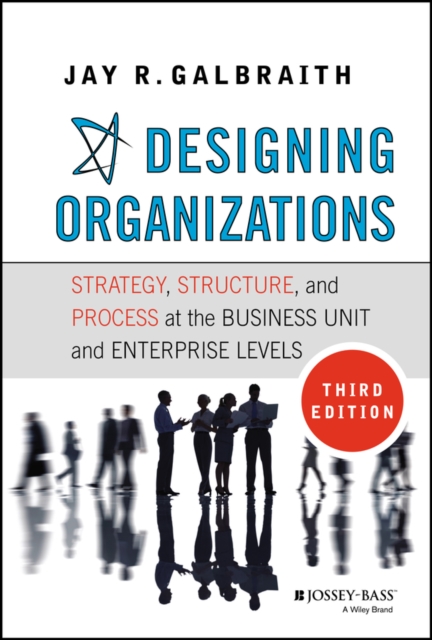 Designing Organizations : Strategy, Structure, and Process at the Business Unit and Enterprise Levels, Hardback Book