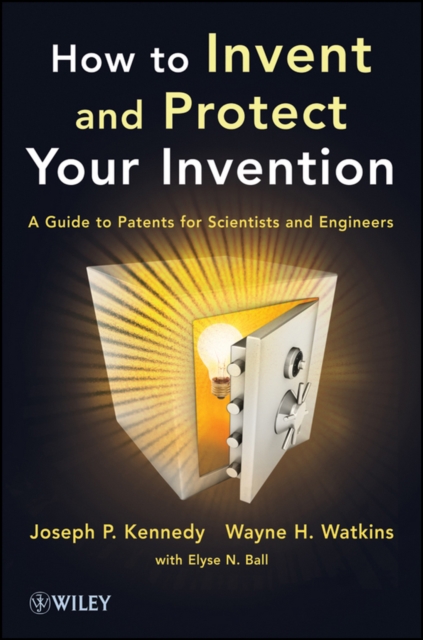 How to Invent and Protect Your Invention : A Guide to Patents for Scientists and Engineers, PDF eBook