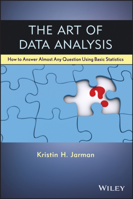 The Art of Data Analysis : How to Answer Almost Any Question Using Basic Statistics, Paperback / softback Book