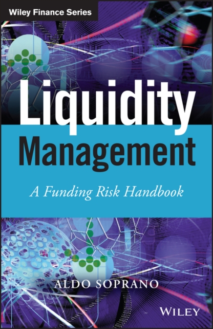 Liquidity Management : A Funding Risk Handbook, Hardback Book