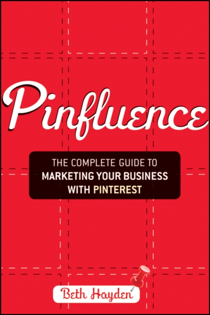Pinfluence : The Complete Guide to Marketing Your Business with Pinterest, EPUB eBook