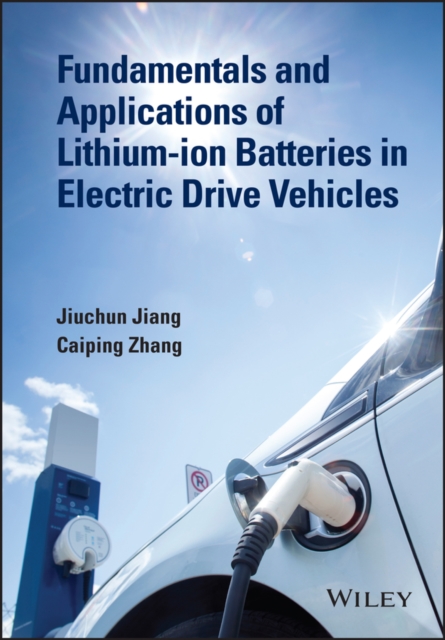 Fundamentals and Applications of Lithium-ion Batteries in Electric Drive Vehicles, Hardback Book