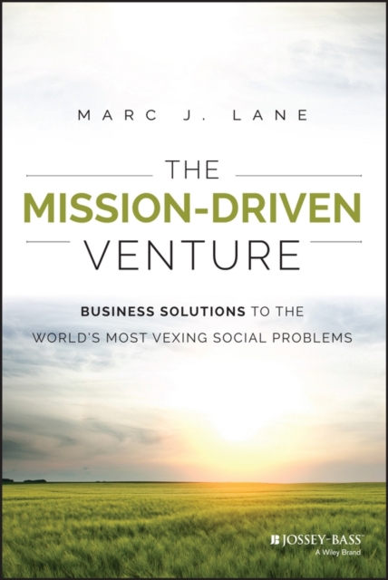 The Mission-Driven Venture : Business Solutions to the World's Most Vexing Social Problems, EPUB eBook