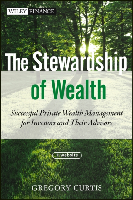 The Stewardship of Wealth : Successful Private Wealth Management for Investors and Their Advisors, PDF eBook