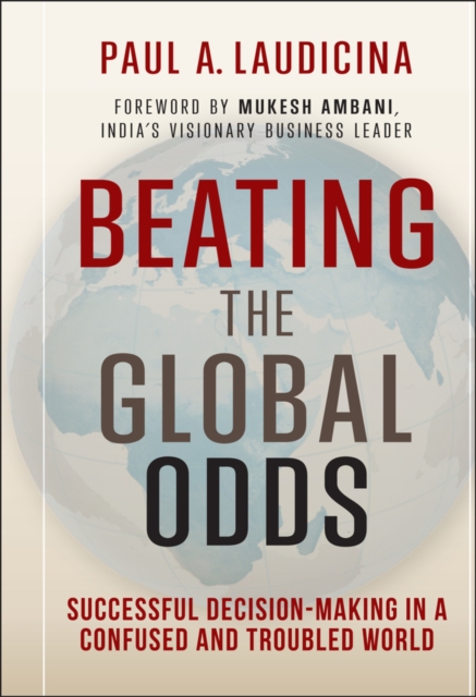 Beating the Global Odds : Successful Decision-making in a Confused and Troubled World, PDF eBook