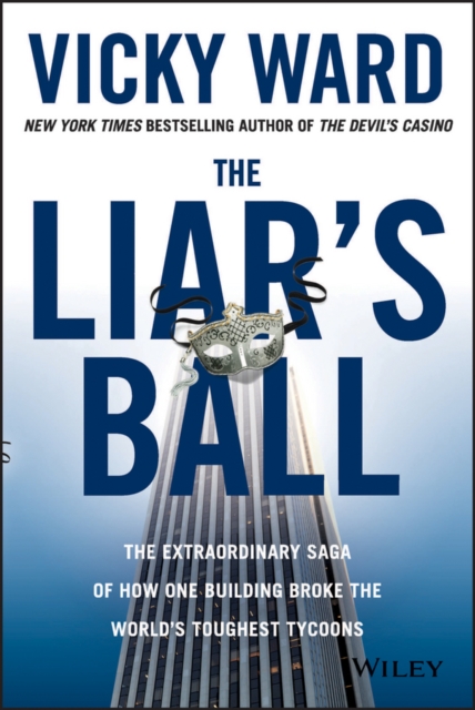 The Liar's Ball : The Extraordinary Saga of How One Building Broke the World's Toughest Tycoons, EPUB eBook