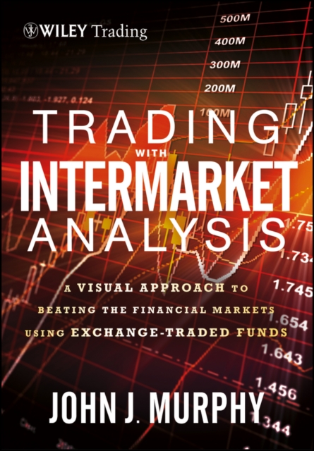 Trading with Intermarket Analysis : A Visual Approach to Beating the Financial Markets Using Exchange-Traded Funds, EPUB eBook