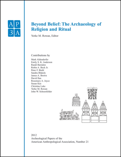 Beyond Belief : The Archaeology of Religion and Ritual, Paperback / softback Book