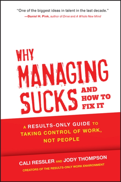 Why Managing Sucks and How to Fix It : A Results-Only Guide to Taking Control of Work, Not People, Hardback Book