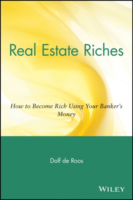 Real Estate Riches : How to Become Rich Using Your Banker's Money, EPUB eBook