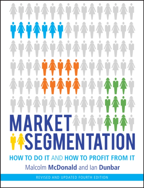 Market Segmentation : How to Do It and How to Profit from It, Paperback / softback Book