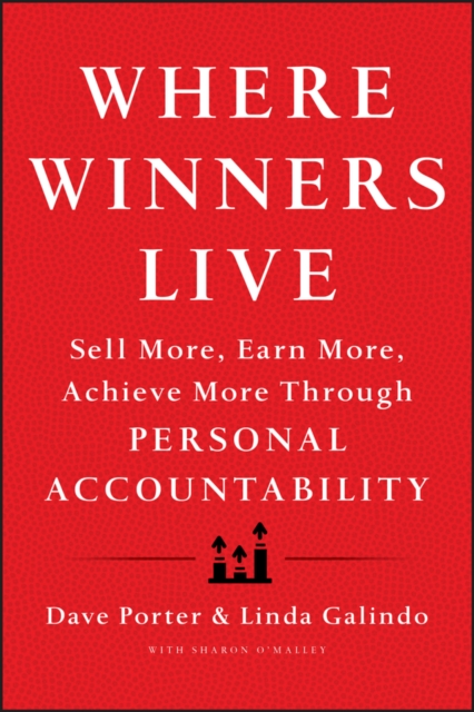 Where Winners Live : Sell More, Earn More, Achieve More Through Personal Accountability, Hardback Book