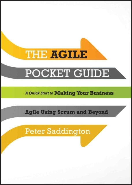 The Agile Pocket Guide : A Quick Start to Making Your Business Agile Using Scrum and Beyond, Paperback / softback Book