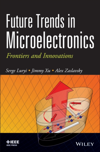 Future Trends in Microelectronics : Frontiers and Innovations, Hardback Book