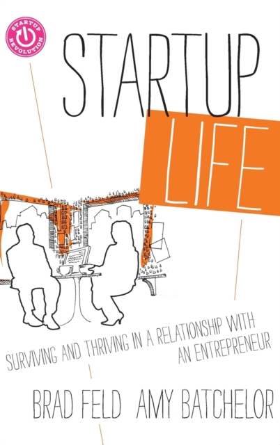 Startup Life : Surviving and Thriving in a Relationship with an Entrepreneur, Hardback Book