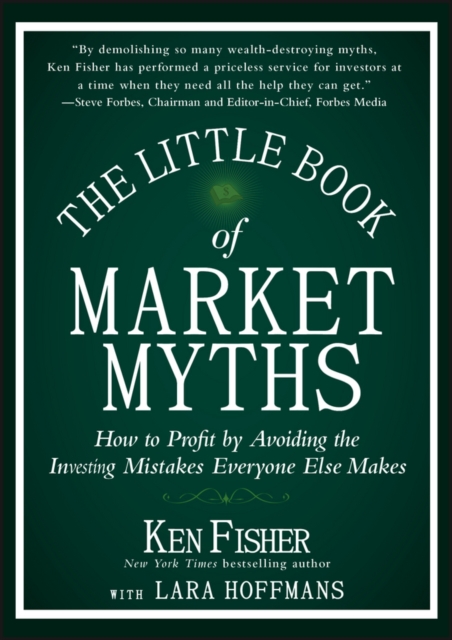The Little Book of Market Myths : How to Profit by Avoiding the Investing Mistakes Everyone Else Makes, Hardback Book