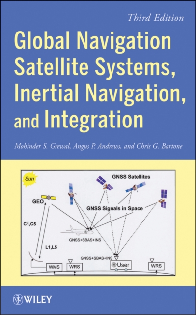 Global Navigation Satellite Systems, Inertial Navigation, and Integration, Hardback Book