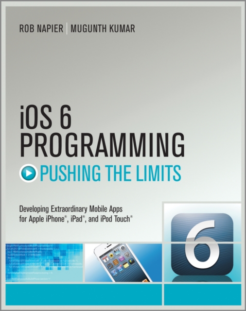 iOS 6 Programming Pushing the Limits : Advanced Application Development for Apple iPhone, iPad and iPod Touch, EPUB eBook