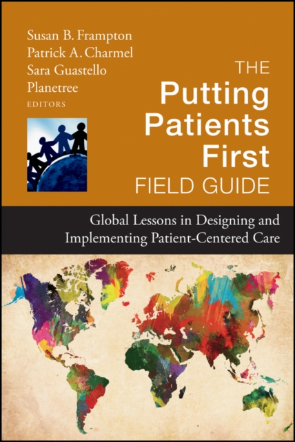The Putting Patients First Field Guide : Global Lessons in Designing and Implementing Patient-Centered Care, PDF eBook