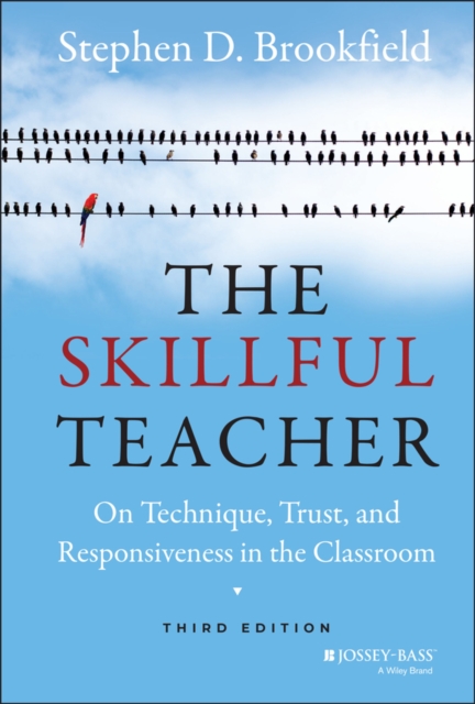 The Skillful Teacher : On Technique, Trust, and Responsiveness in the Classroom, Hardback Book
