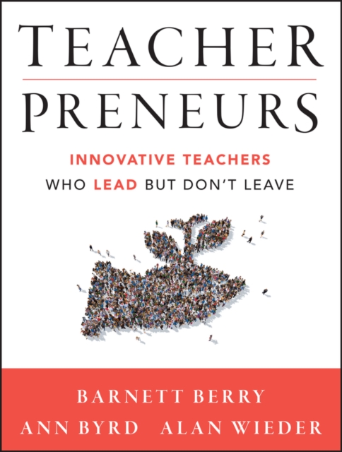 Teacherpreneurs : Innovative Teachers Who Lead But Don't Leave, Paperback / softback Book
