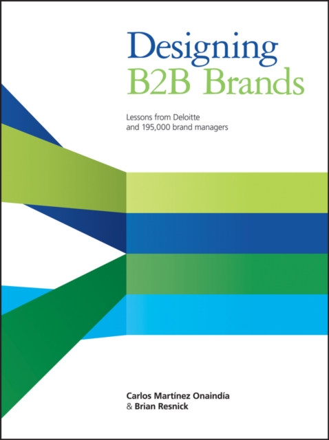 Designing B2B Brands : Lessons from Deloitte and 195,000 Brand Managers, Hardback Book