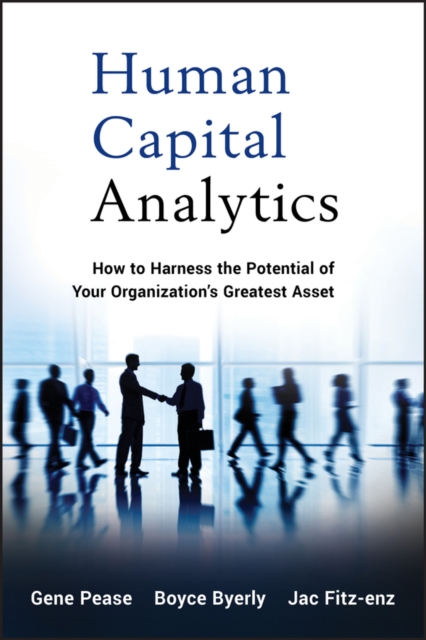 Human Capital Analytics : How to Harness the Potential of Your Organization's Greatest Asset, Hardback Book