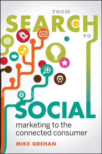 From Search to Social : Marketing to the Connected Consumer, Hardback Book