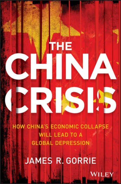The China Crisis : How China's Economic Collapse Will Lead to a Global Depression, EPUB eBook