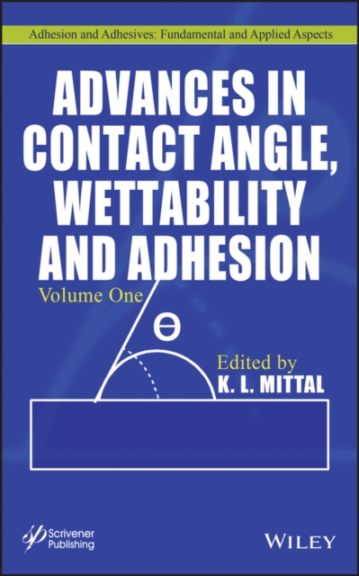 Advances in Contact Angle, Wettability and Adhesion, Volume 1, Hardback Book