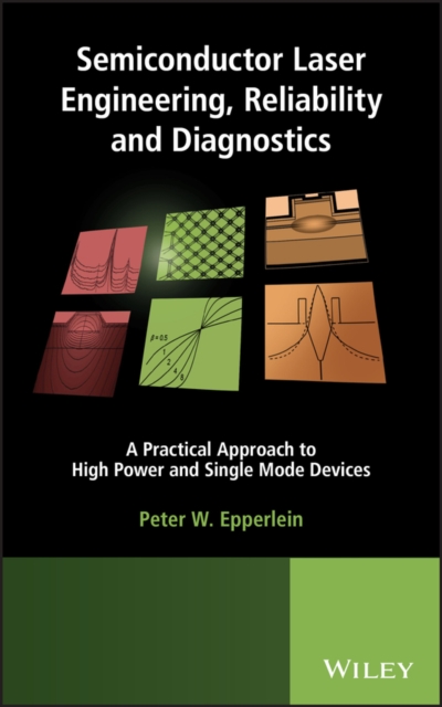 Semiconductor Laser Engineering, Reliability and Diagnostics : A Practical Approach to High Power and Single Mode Devices, PDF eBook
