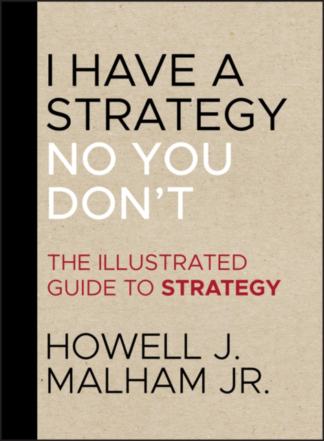 I Have a Strategy (No, You Don't) : The Illustrated Guide to Strategy, Hardback Book