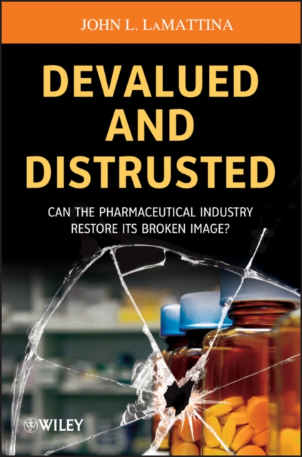 Devalued and Distrusted : Can the Pharmaceutical Industry Restore its Broken Image?, Paperback / softback Book