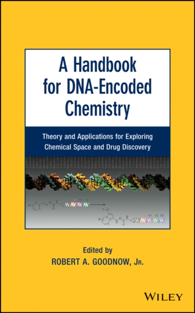 A Handbook for DNA-Encoded Chemistry : Theory and Applications for Exploring Chemical Space and Drug Discovery, Hardback Book