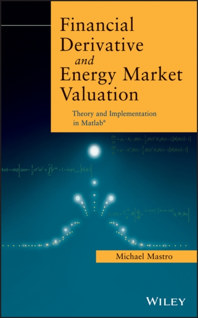 Financial Derivative and Energy Market Valuation : Theory and Implementation in MATLAB, Hardback Book