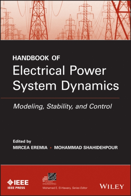Handbook of Electrical Power System Dynamics : Modeling, Stability, and Control, Hardback Book