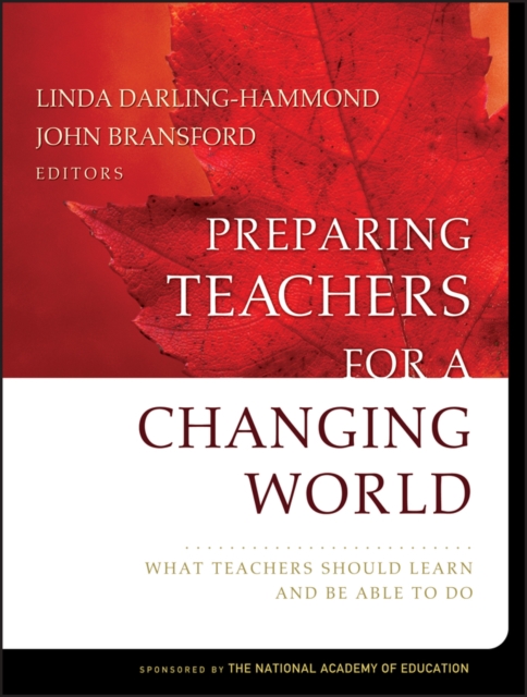 Preparing Teachers for a Changing World : What Teachers Should Learn and Be Able to Do, PDF eBook