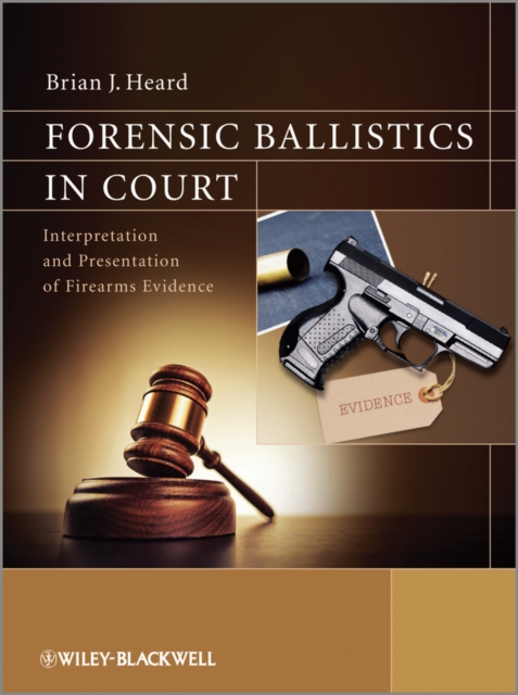 Forensic Ballistics in Court : Interpretation and Presentation of Firearms Evidence, PDF eBook